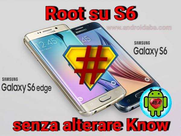 Come fare il Root ai Samsung Gasaxy S6 ed S6 Edge senza alterare il contatore Knox