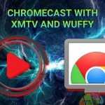 wuffy xmtv chromecast